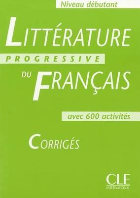 Litterature Progressive Du Francais: Corriges Debutant - Nicole Blondeau - cover