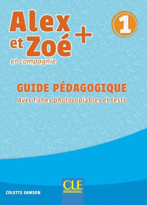 Alex et Zoé + et compagnie. Méthode de français. Niveau 1. Guide pédagogique - Colette Samson - copertina