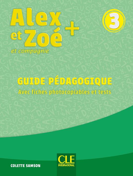 Alex et Zoé + et compagnie. Méthode de français. Niveau 3. Guide pédagogique - Colette Samson - copertina