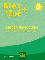 Alex et Zoé + et compagnie. Méthode de français. Niveau 3. Guide pédagogique