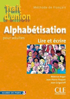 Trait d'union: Cahier d'alphabetisation - A1.1 - Beatrice Anger,Jean-Pierre Floquet,Jean Grigorieff - cover