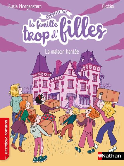 La famille trop d'filles - La maison hantée - Premiers romans - Dès 6 ans - Susie Morgenstern,Clotka - ebook