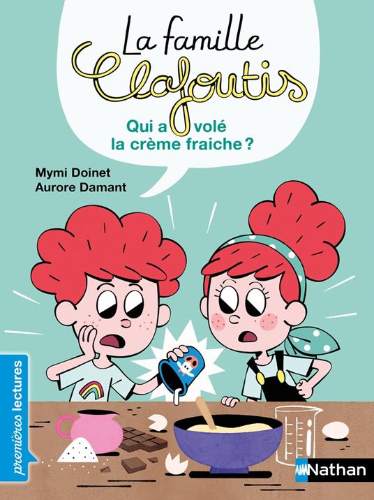 La famille Clafoutis : Qui a volé la crème fraîche ? - Mymi Doinet,Aurore Damant - ebook