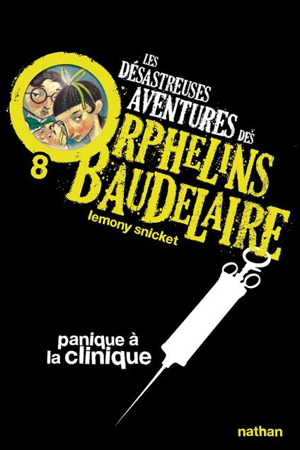 Les orphelins Baudelaire T8 : Panique à la clinique - Snicket Lemony,Lemony Snicket,Brett Helquist,Rose-Marie Vassallo-Villaneau - ebook