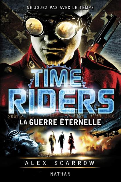 time riders 4 - la guerre eternelle - Alex Scarrow,Julien Chèvre - ebook