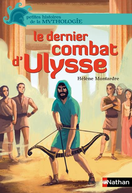 Le dernier combat d'Ulysse - Hélène Montardre,Benjamin Bachelier,Duffaut Nicolas - ebook