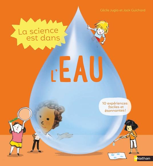 La science est dans l'eau - 10 expériences faciles à faire à la maison - Dès 4 ans - Jack Guichard,Cécile Jugla,Laurent Simon - ebook
