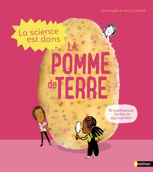 La Science est dans la pomme de terre - 10 expériences faciles et étonnantes - Dès 4 ans - Jack Guichard,Cécile Jugla,Laurent Simon - ebook