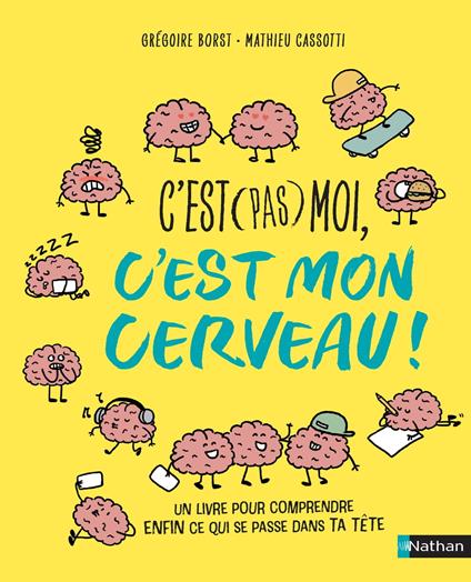 C'est (pas) moi, c'est mon cerveau ! Pour enfin comprendre ce qui se passe dans la tête d'un ado ! Dès 10 ans - Grégoire Borst,Mathieu Cassotti,Clémentine LATRON - ebook