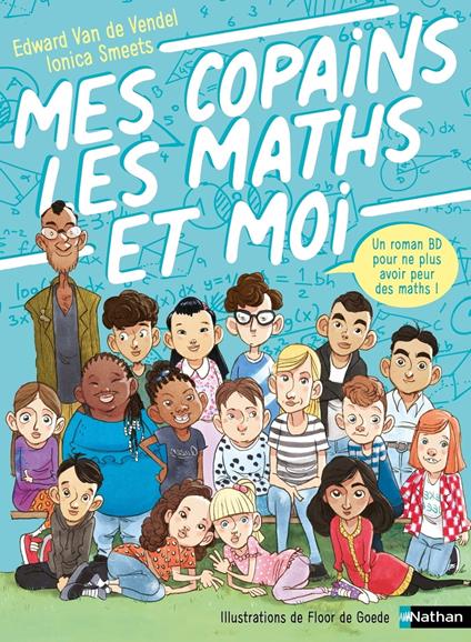 Mes copains, les maths et moi - Roman BD - Dès 9 ans - Livre numérique - Ionica Smeets,Edward van de Vendel,Floor de Goede,Adrien Scharff - ebook