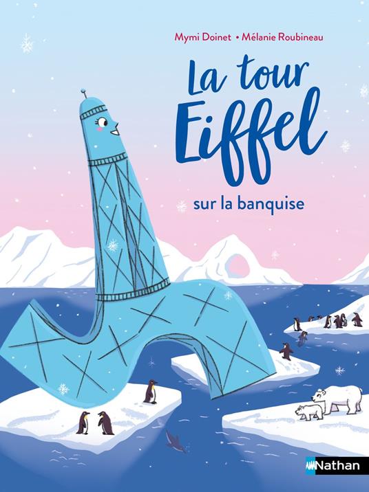 La Tour Eiffel sur la banquise - Lune Bleue - Dès 6 ans - édition numérique - Mymi Doinet,Mélanie Roubineau - ebook