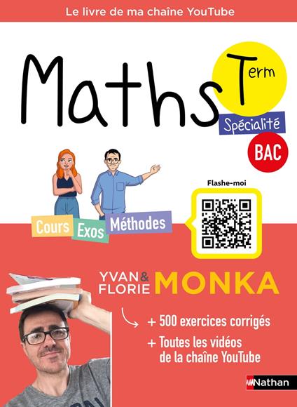 Maths Term avec Yvan & Florie Monka - Le livre de ma chaîne Youtube - Programme de Terminale - Enseignement de spécialité - Bac 2026 - EPUB