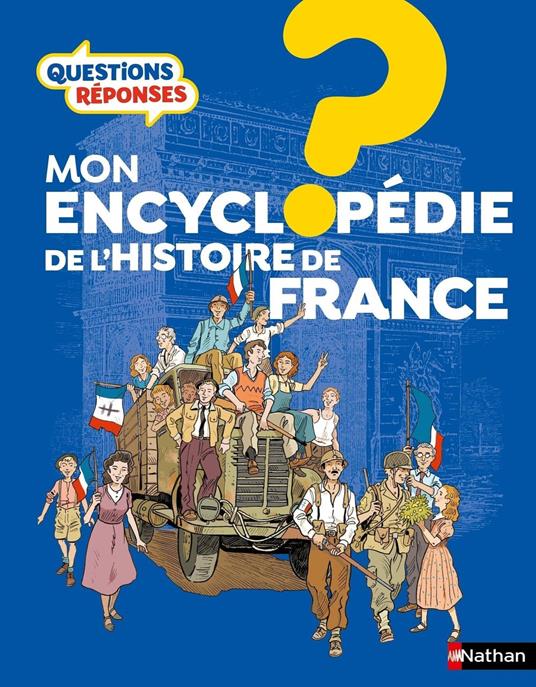 Questions Réponses - Mon encyclopédie de l'Histoire de France - Livre documentaire illustré pour enfants dès 7 ans - Jean-Michel Billioud,Gérard Dhôtel,Philippe Godard,Bénédicte Le Loarer - ebook
