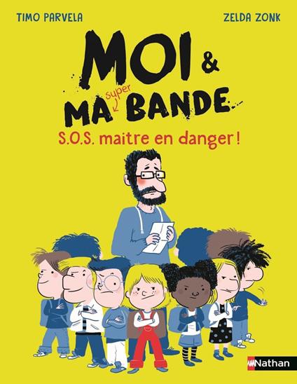 Moi et ma super bande, S.O.S. maître en danger ! - Enquête palpitante et solidarité entre élèves - Etoile filante - De 7 à 11 ans - Timo Parvela,Zonk Zelda,Johanna Kuningas - ebook