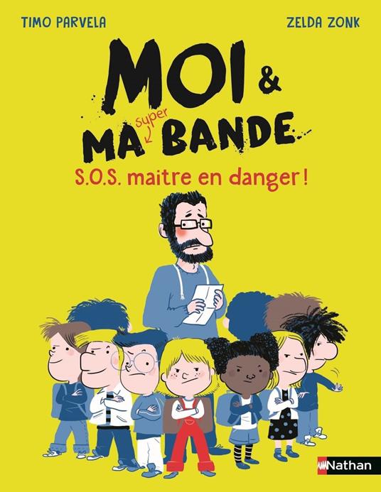 Moi et ma super bande, S.O.S. maître en danger ! - Enquête palpitante et solidarité entre élèves - Etoile filante - De 7 à 11 ans - Timo Parvela,Zonk Zelda,Johanna Kuningas - ebook