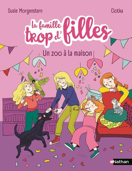 La famille trop d'filles - un zoo à la maison - Six anniversaires, un perroquet et un joyeux chaos ! - Etoile Filante - De 7 à 11 ans - Susie Morgenstern,Clotka - ebook