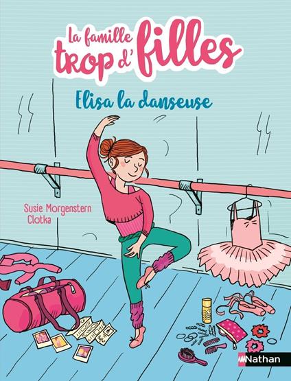 Elisa la danseuse - L'intégrale des histoires d'Elisa, la 5e de la famille trop d'filles - Etoile Filante - Dès 7 ans - Susie Morgenstern,Clotka - ebook