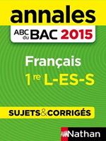 Annales ABC du BAC 2015 Français 1ère L-ES-S - Sujets & corrigés