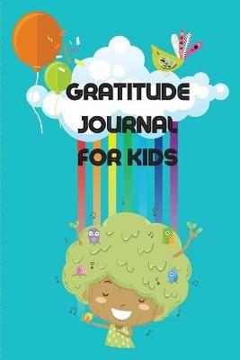 Gratitude Journal For Kids: Amazing Journal Designed To Teach Children The Practice Of Gratitude And Self-Exploration In A Fun And Creative Way - Poppy Poe - cover