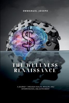 The Wellness Renaissance, A Journey through Health, Wealth, and Interpersonal Enlightenment - Joseph - cover