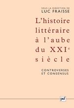 L'histoire littéraire à l'aube du XXIe siècle : controverses et consensus