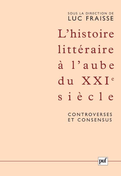 L'histoire littéraire à l'aube du XXIe siècle : controverses et consensus