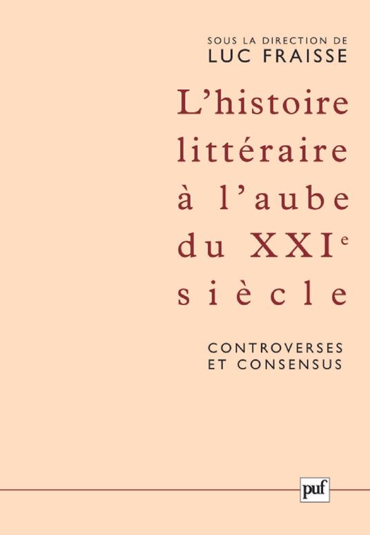 L'histoire littéraire à l'aube du XXIe siècle : controverses et consensus
