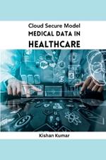 Cloud Secure Model Medical Data in Healthcare
