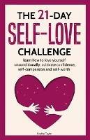 The 21 Day Self-Love Challenge: Learn How to Love Yourself Unconditionally