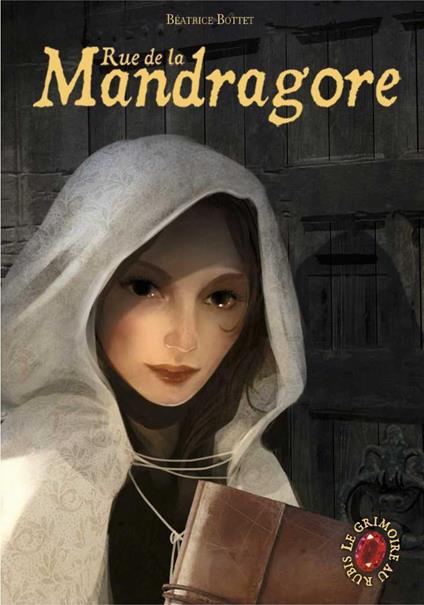 Le Grimoire au Rubis (Tome 7) - Rue de la Mandragore - Béatrice Bottet,Benjamin Carré - ebook