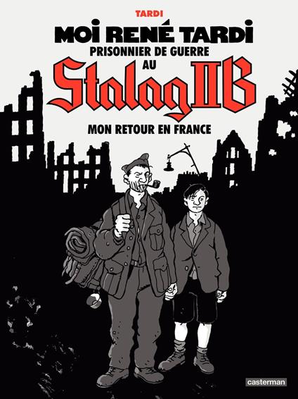 Moi René Tardi, prisonnier de guerre au Stalag IIB (Tome 2) - Mon retour en France