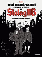 Moi René Tardi, prisonnier de guerre au Stalag IIB (Tome 2) - Mon retour en France