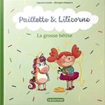 Paillette et Lilicorne (Tome 3) - La grosse bêtise