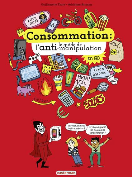 Consommation : le guide de lanti-manipulation - Guillemette Faure,Adrienne Barman - ebook