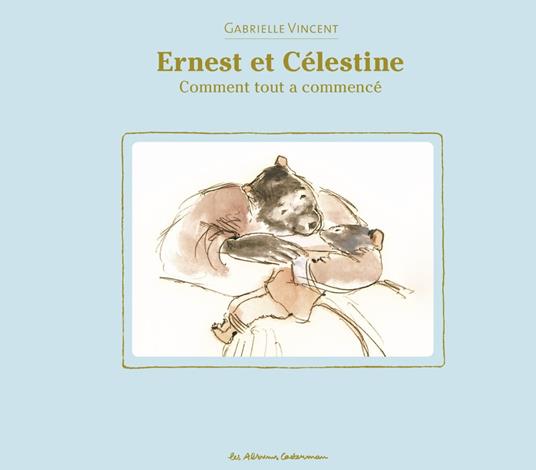 Ernest et Célestine - Comment tout à commencé - Gabrielle Vincent - ebook