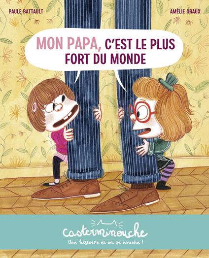 Casterminouche - Mon papa, c'est le plus fort du monde - Paule Battault,Amélie Graux - ebook