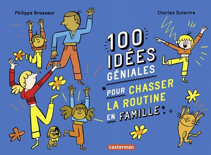 100 idées géniales pour chasser la routine en famille - Philippe Brasseur,Charles Dutertre - ebook