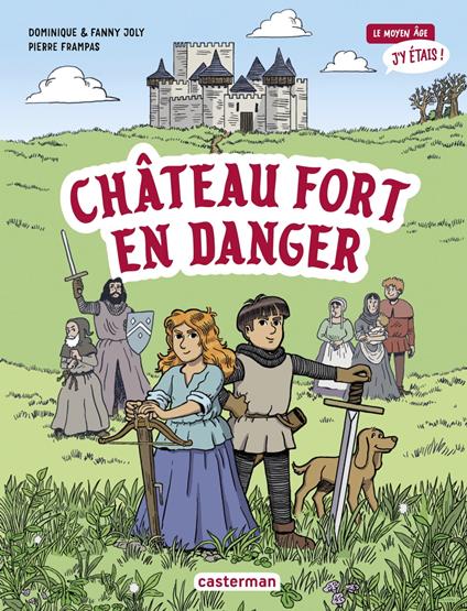 Le moyen âge, j'y étais (Tome 1) - Château fort en danger - Dominique Joly,Fanny Joly,Pierre Frampas - ebook