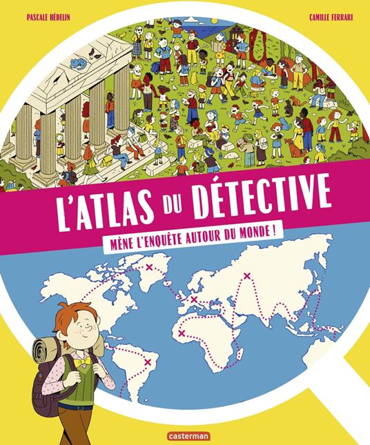 L'Atlas du détective. Mène l'enquête autour du monde - Pascale Hedelin,Camille Ferrari - ebook