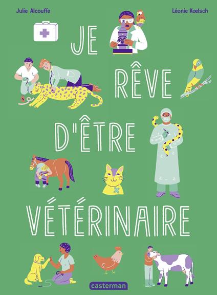 Je rêve d’être vétérinaire - Julie Alcouffe,Léonie Koelsch - ebook