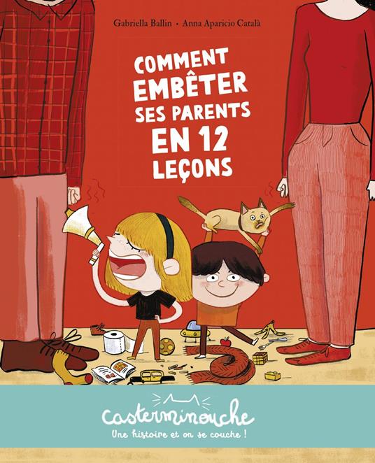 Casterminouche- Comment embêter ses parents en 12 leçons - Gabriella Ballin,Anna Aparicio Català - ebook