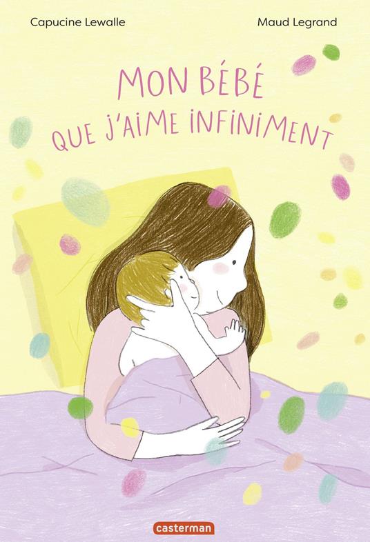 Mon bébé que j'aime infiniment - Capucine Lewalle,Maud Legrand - ebook
