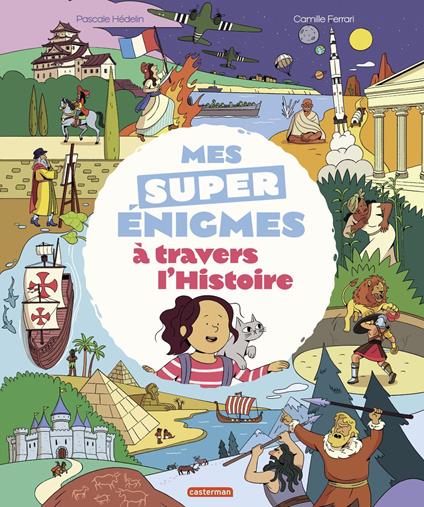 Mes super énigmes à travers l'Histoire - Pascale Hedelin,Camille Ferrari - ebook