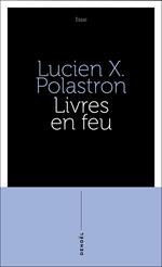 Livres en feu. Histoire de la destruction sans fin des bibliothèques