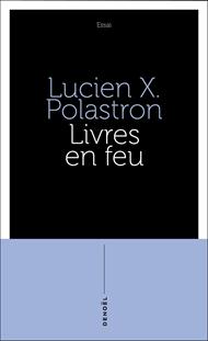 Livres en feu. Histoire de la destruction sans fin des bibliothèques