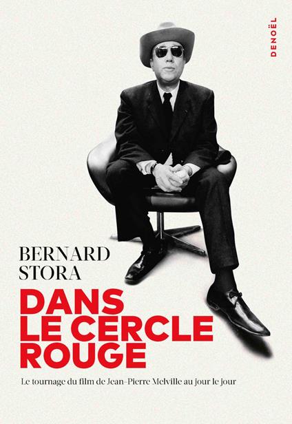 Dans Le Cercle Rouge. Le tournage du film de Jean-Pierre Melville au jour le jour