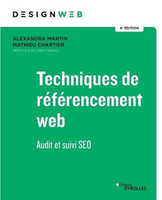 Techniques de référencement web - 4e édition: Audit et suivi SEO - Alexandra Martin,Mathieu Chartier - cover