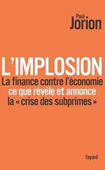 L'implosion. La finance contre l'économie : ce que révèle et annonce la «crise des subprimes»