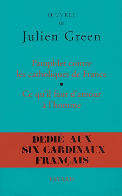 Pamphlet contre les catholiques de France, suivi de Ce qu'il faut d'amour à l'homme