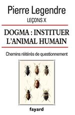 Leçons X. Dogma. Instituer l'animal humain